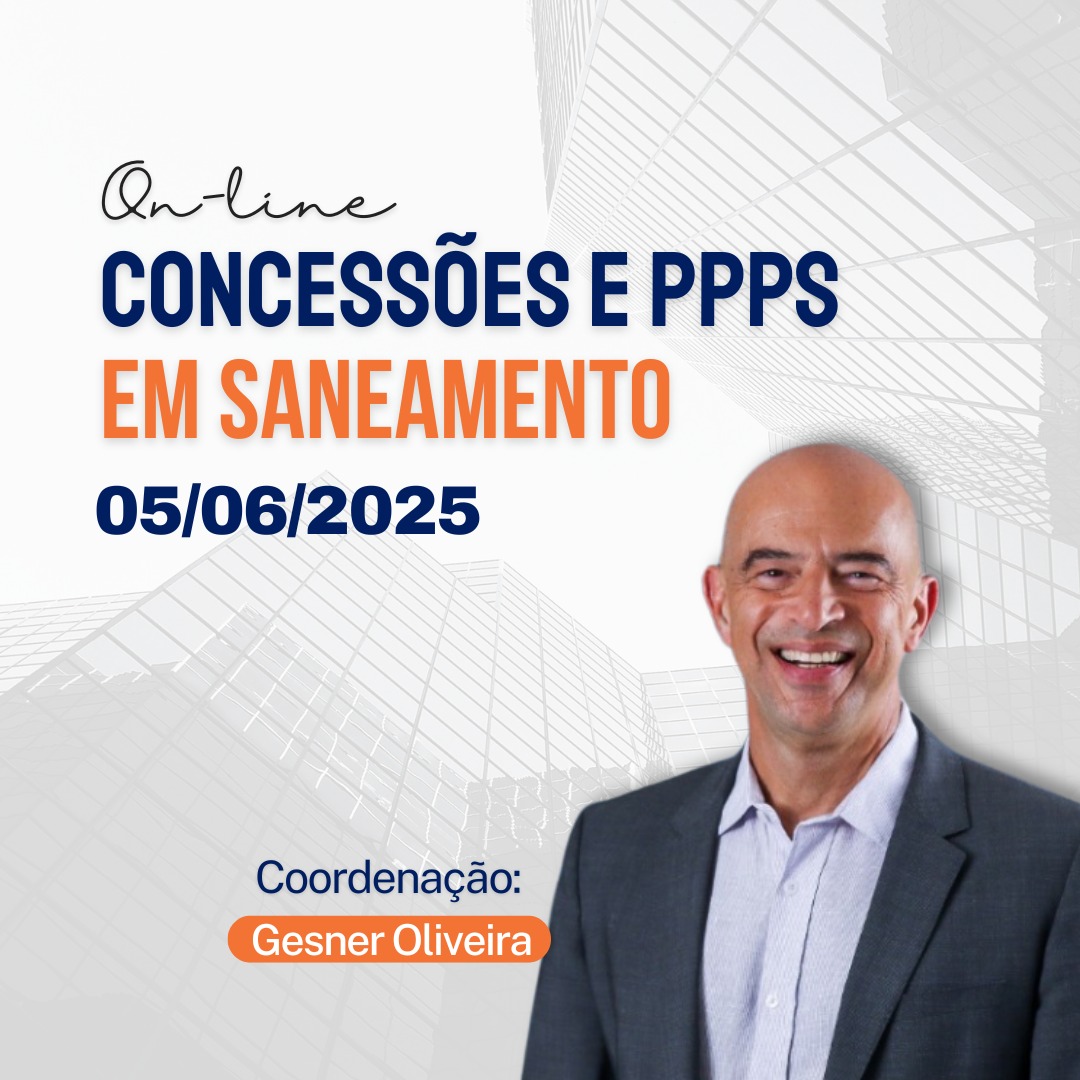 Concessões e PPPs em Saneamento – Critérios Econômicos, Financeiros, Regulatórios e Jurídicos – Turma VI