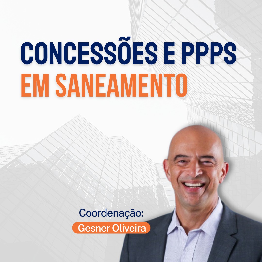 Concessões e PPPs em Saneamento – Critérios Econômicos, Financeiros, Regulatórios e Jurídicos - Turma VII 1 Concessões e PPPs em Saneamento – Critérios Econômicos, Financeiros, Regulatórios e Jurídicos - Turma VII
