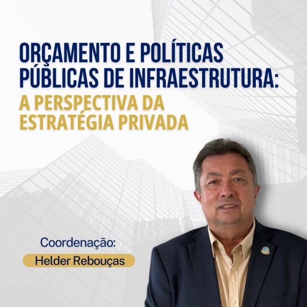 Orçamento e Políticas Públicas de Infraestrutura: A Perspectiva da Estratégia Privada - Turma II