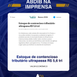 Estoque de contencioso tributário ultrapassa R$ 5,6 tri