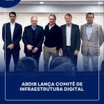 ABDIB lança Comitê de Infraestrutura Digital 