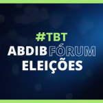 #TBT ABDIB FÓRUM ELEIÇÕES